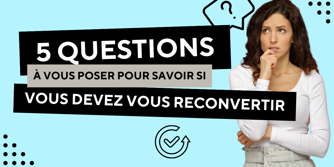 5 questions à se poser si vous souhaitez vous reconvertir