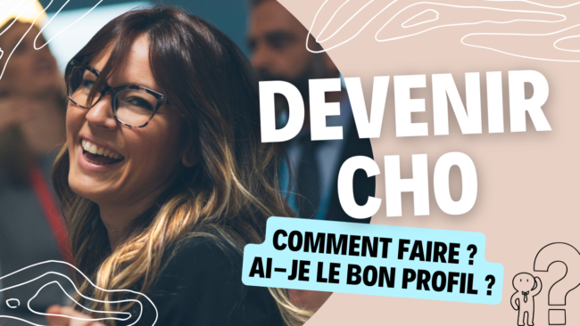 Devenir CHO comment faire ai je le bon profil Devenir CHO comment faire ?