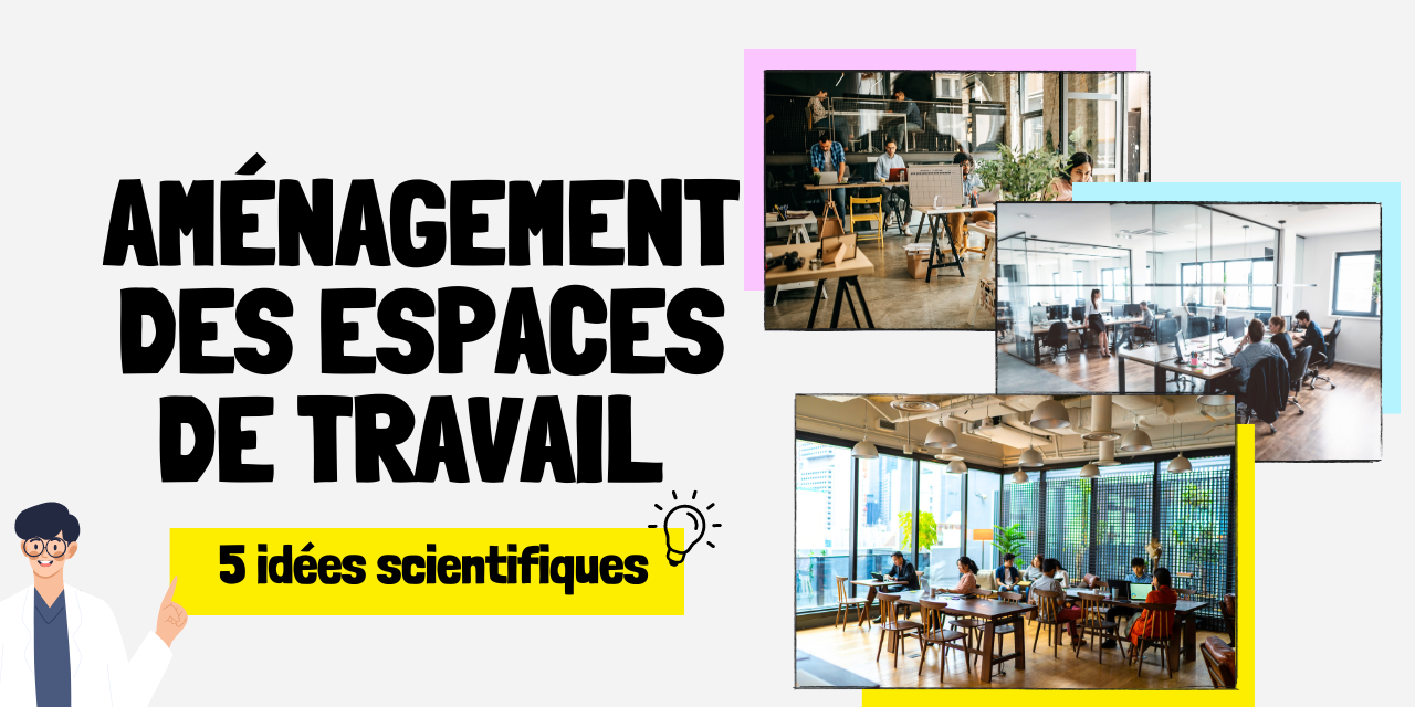 Aménagement des espaces de travail 6 idées scientifiques