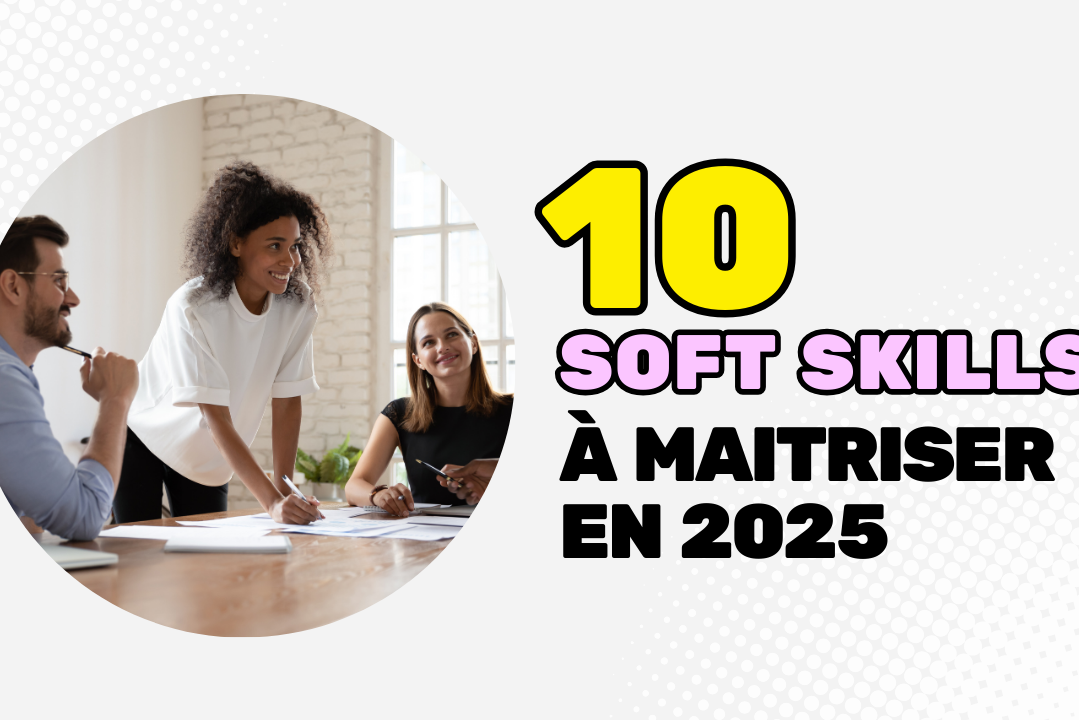 Les 10 soft skills à maîtriser en entreprise