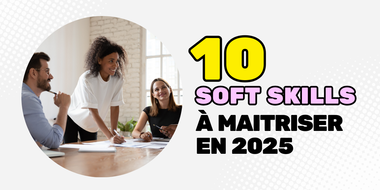 Les 10 soft skills à maîtriser en entreprise Les 10 soft skills à maîtriser en entreprise