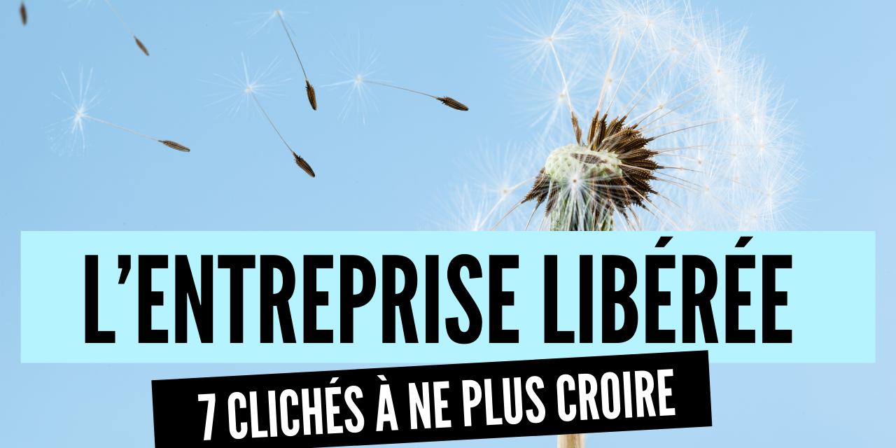 Entreprise libérée Clichés à ne plus croire
