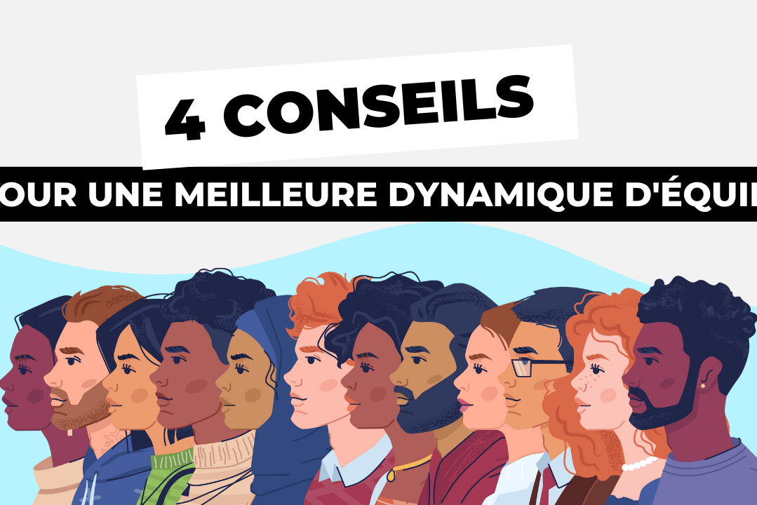 4 conseils pour une meilleure dynamique d'équipe