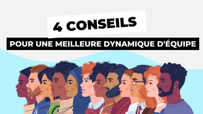 4 conseils pour une meilleure dynamique d'équipe