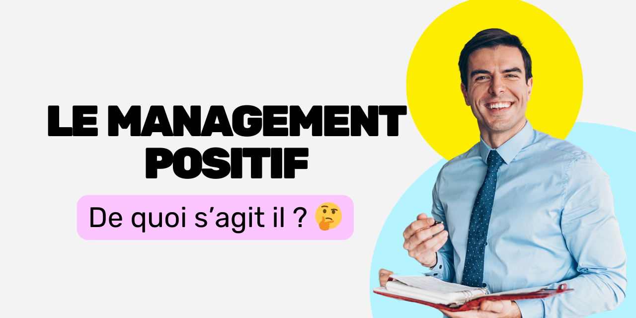 Le management positif de quoi s’agit il Le management positif de quoi s'agit il