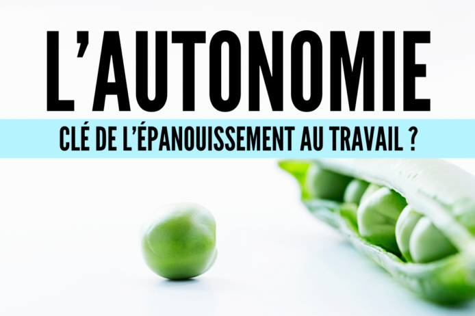 Autonomie clé de l’épanouissement au travail