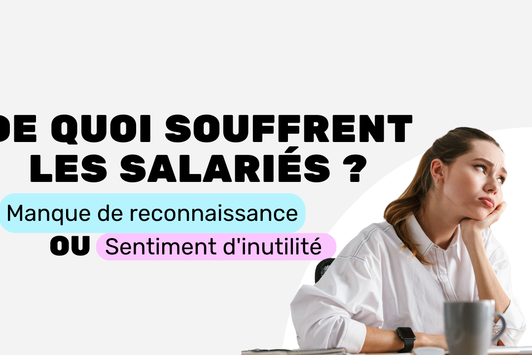 Manque de reconnaissance ou sentiment d'inutilité de quoi souffrent les salariés
