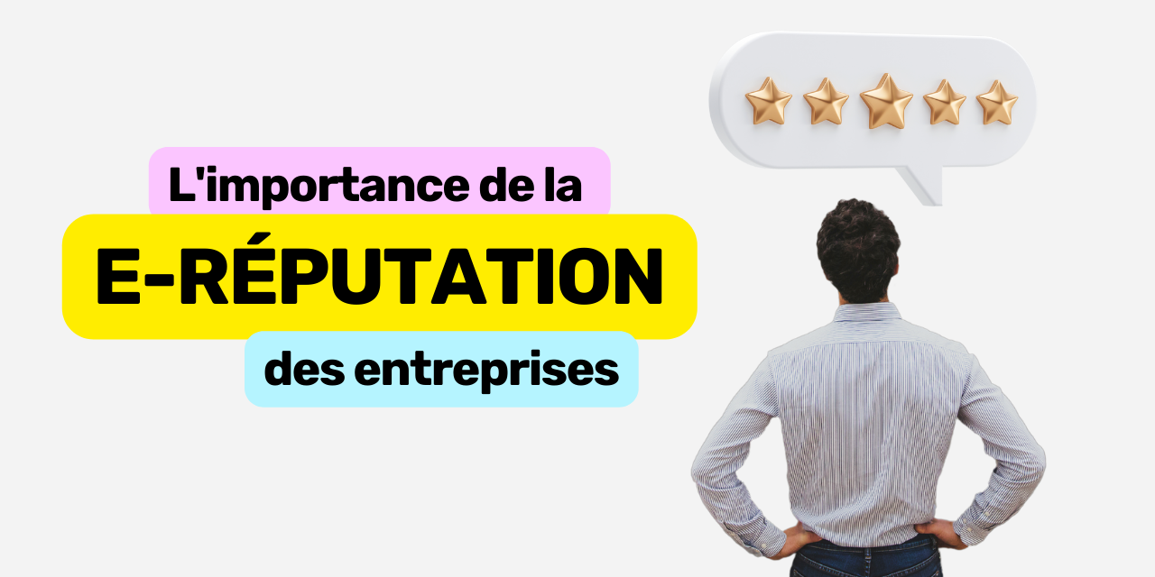 l’importance de la e-réputation des entreprises l'importance de la e-réputation des entreprises
