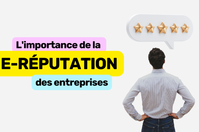 l’importance de la e-réputation des entreprises l'importance de la e-réputation des entreprises