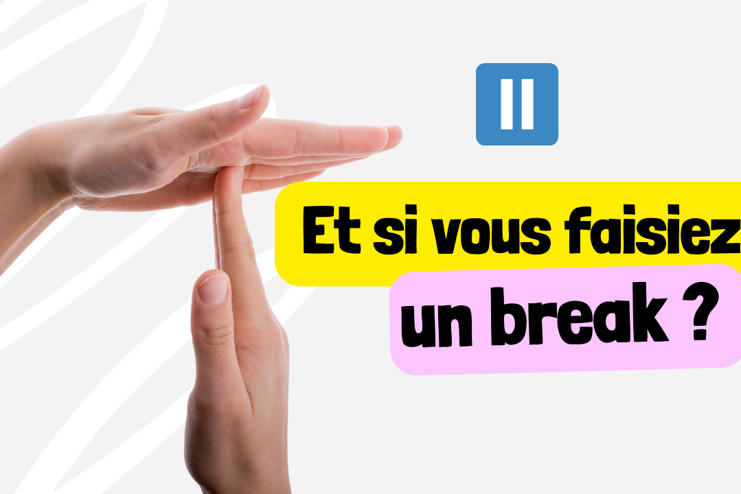Et si vous faisiez un break