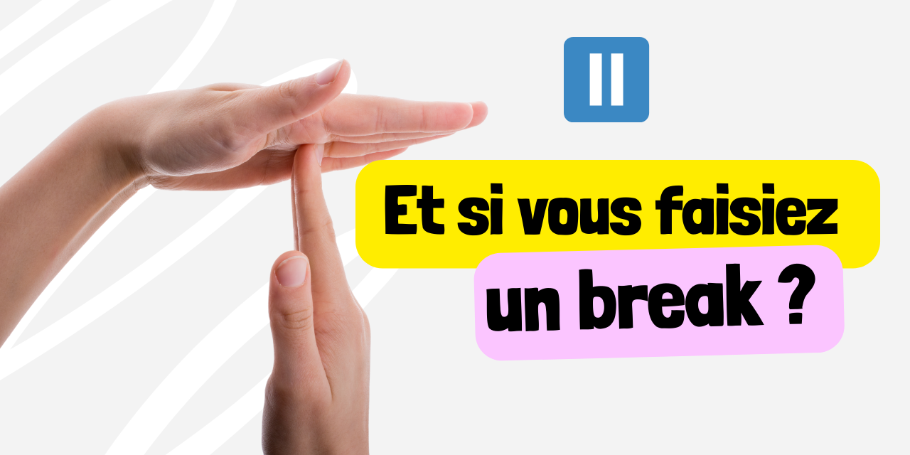 Et si vous faisiez un break Et si vous faisiez un break