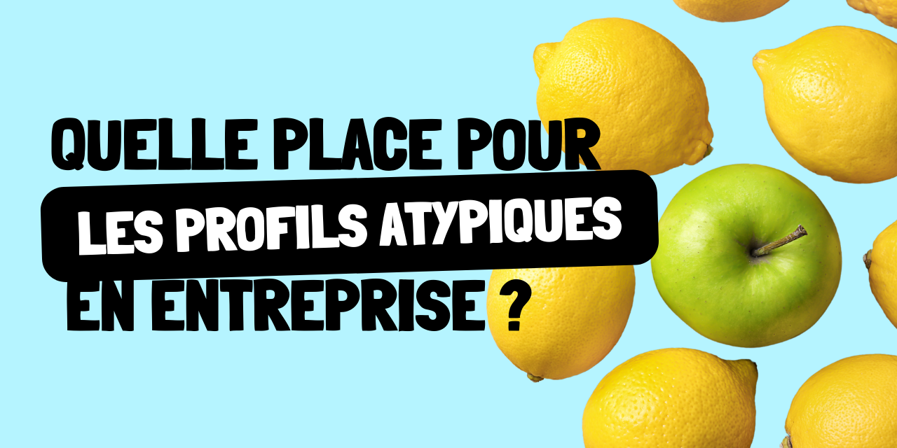 Quelle place pour les profils atypiques en entreprise Quelle place pour les profils atypiques en entreprise