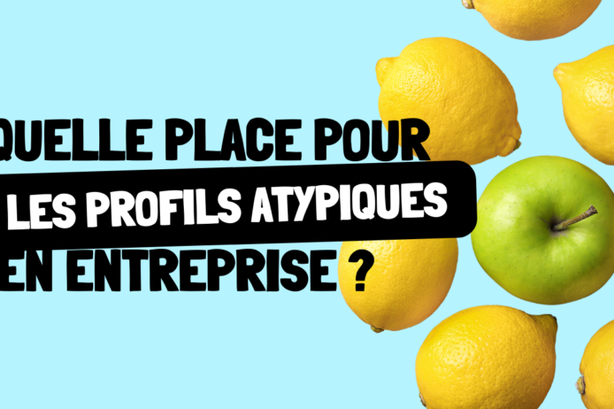 Quelle place pour les profils atypiques en entreprise Quelle place pour les profils atypiques en entreprise