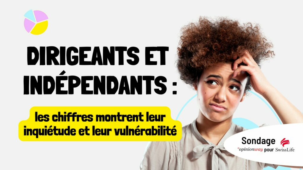 Dirigeants et indépendants les chiffres montrent leur inquiétude et vulnérabilité