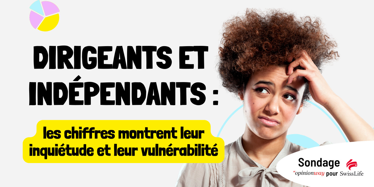 Dirigeants et indépendants les chiffres montrent leur inquiétude et vulnérabilité