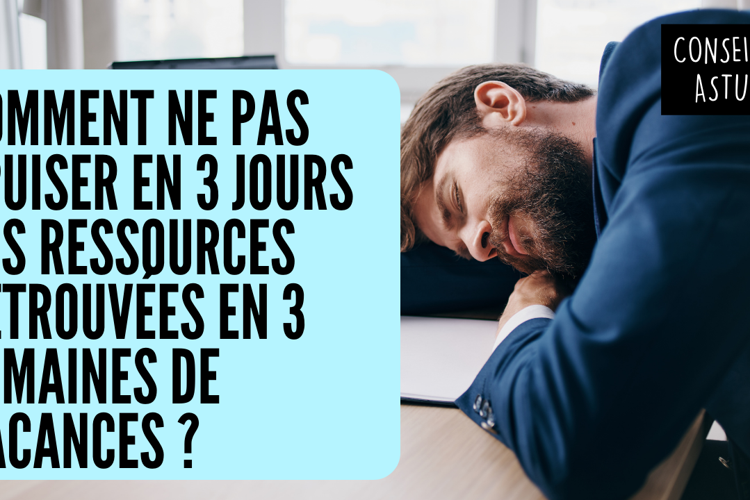 Comment ne pas épuiser en 3 jours ses ressources retrouvées en 3 semaines de vacances