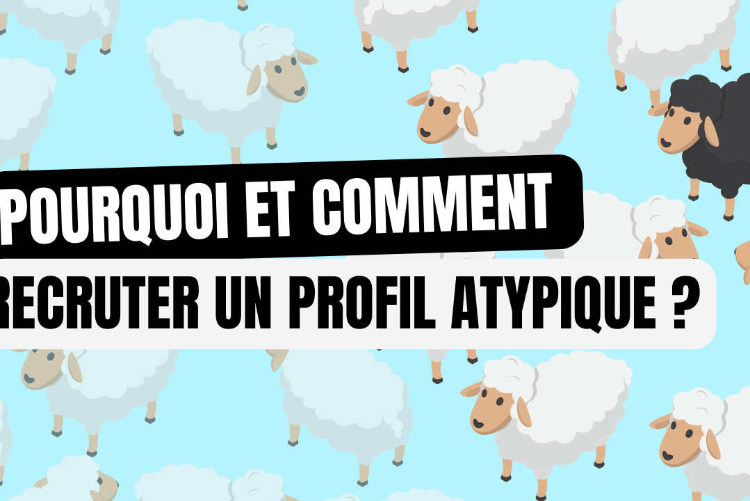 Pourquoi et comment recruter un profil atypique