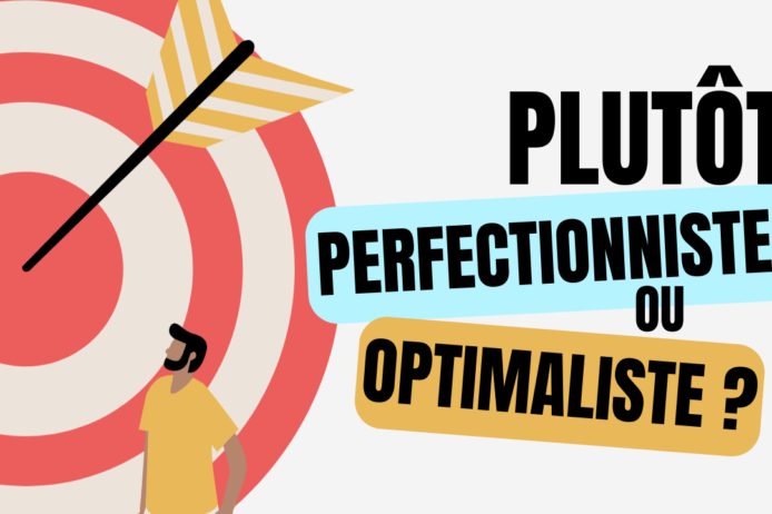 Plutôt Perfectionniste ou Optimaliste