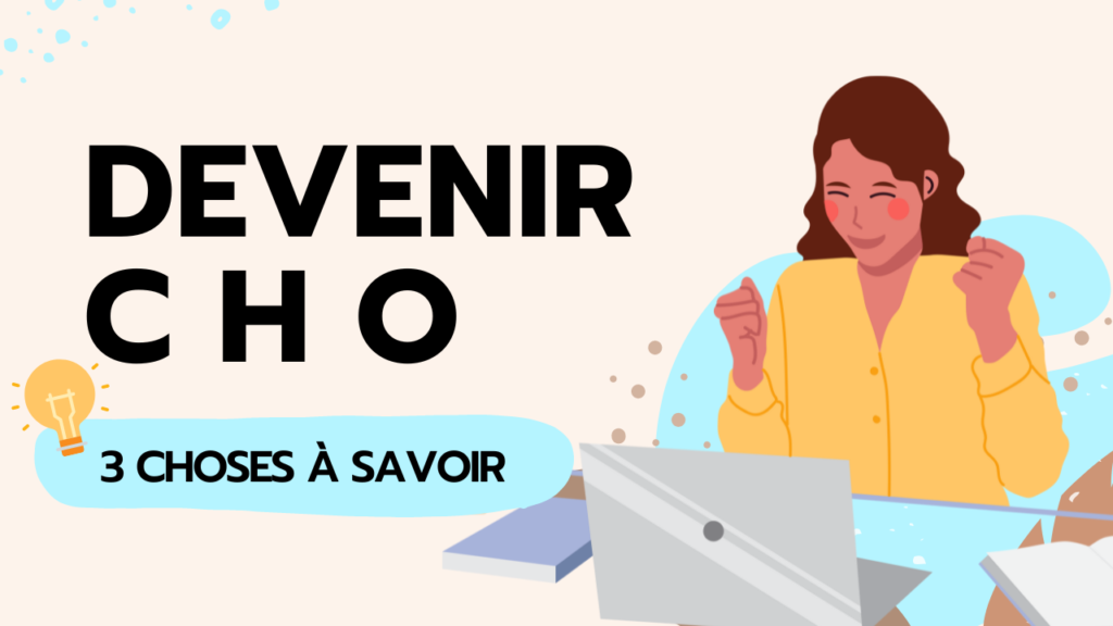 Devenir CHO 3 choses à savoir
