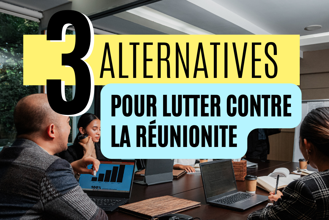 3 alternatives pour lutter contre la réunionite