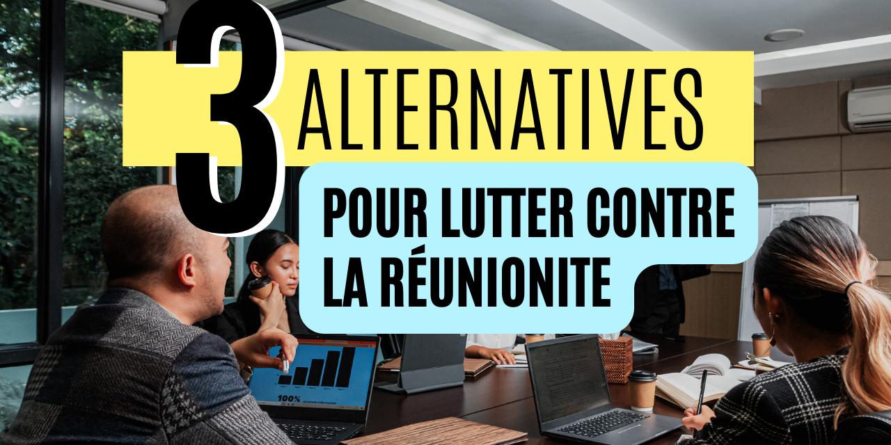 3 alternatives pour lutter contre la réunionite