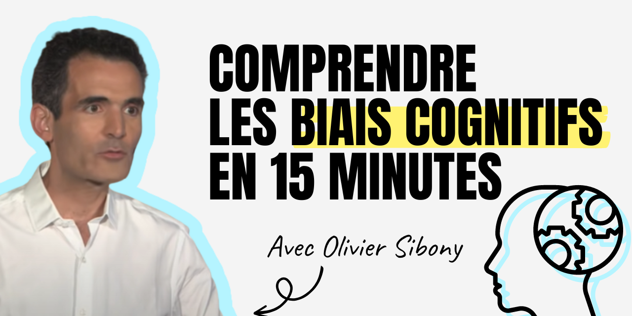 Comprendre les biais cognitifs avec Olivier Sibony