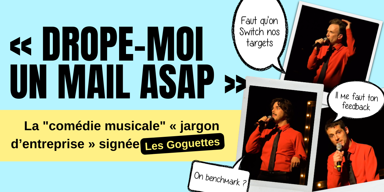 Drope moi un mail asap comédie musicale jardon d'entreprise les goguettes