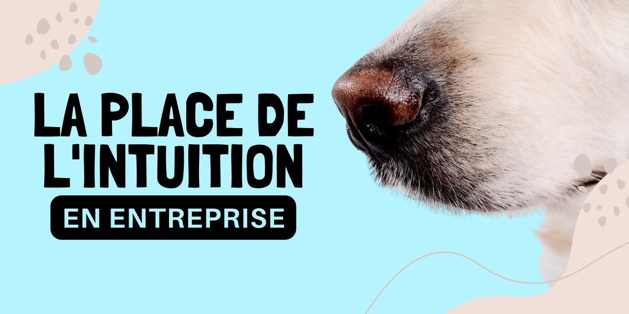 la place de l’intuition en entreprise la place de l'intuition en entreprise