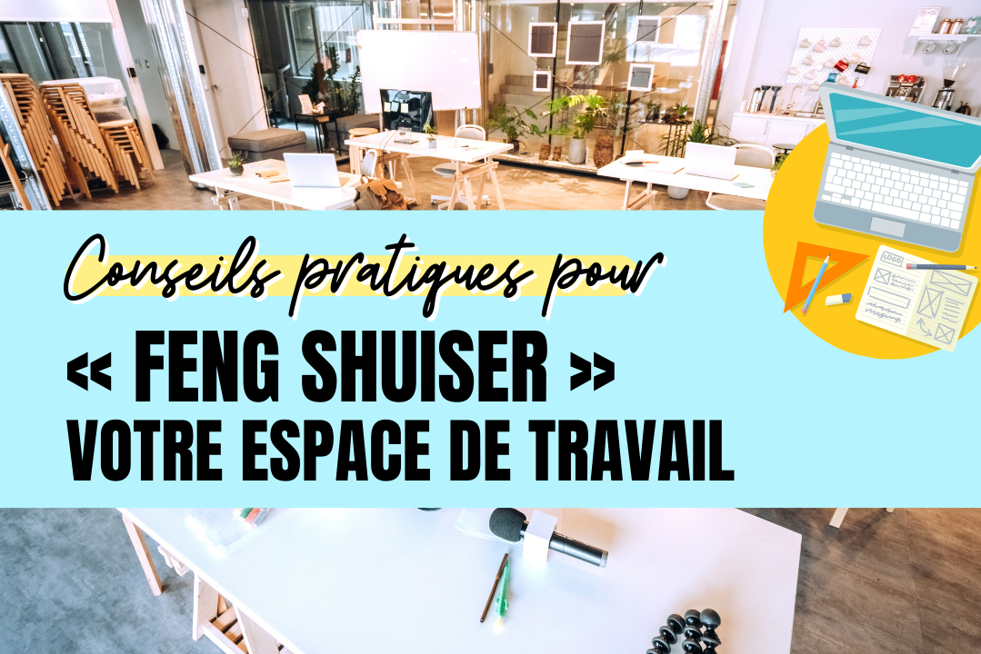 conseils pratiques pour feng shuiser votre espace de travail