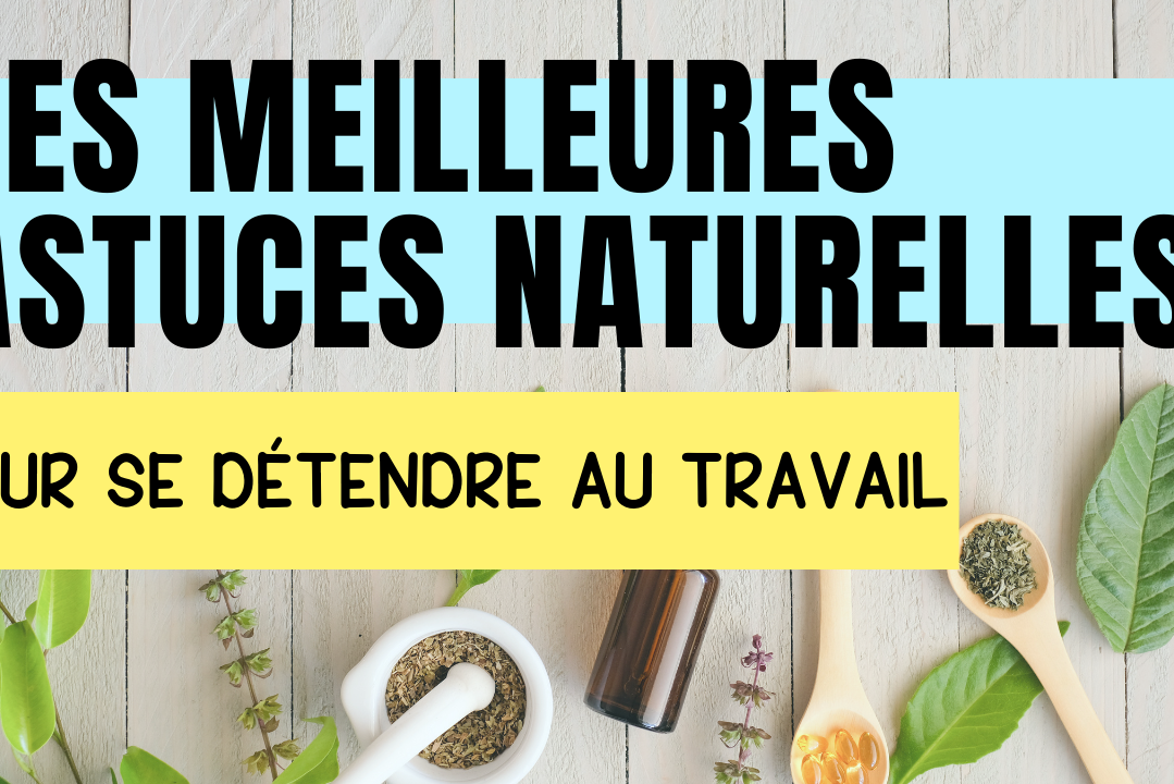 stuces naturelles pou se détendre au travail