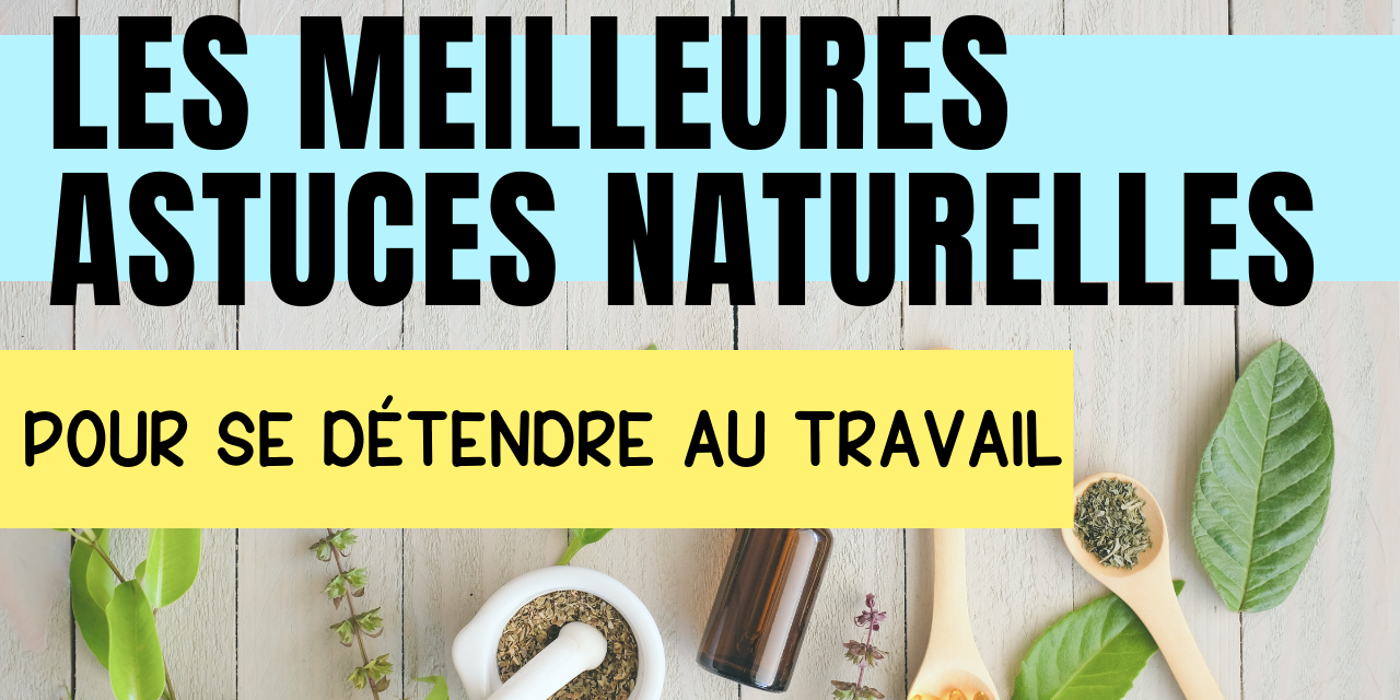 Vignettes astuces naturelles pou se détendre au travail stuces naturelles pou se détendre au travail