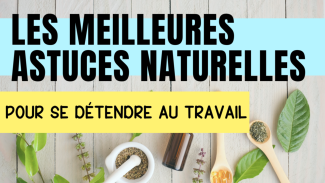Vignettes astuces naturelles pou se détendre au travail stuces naturelles pou se détendre au travail