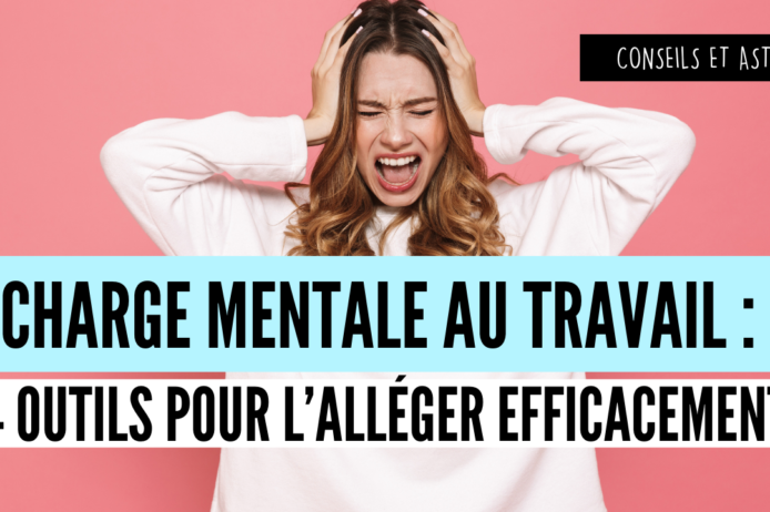 Charge mentale au travail 4 outils Charge mentale