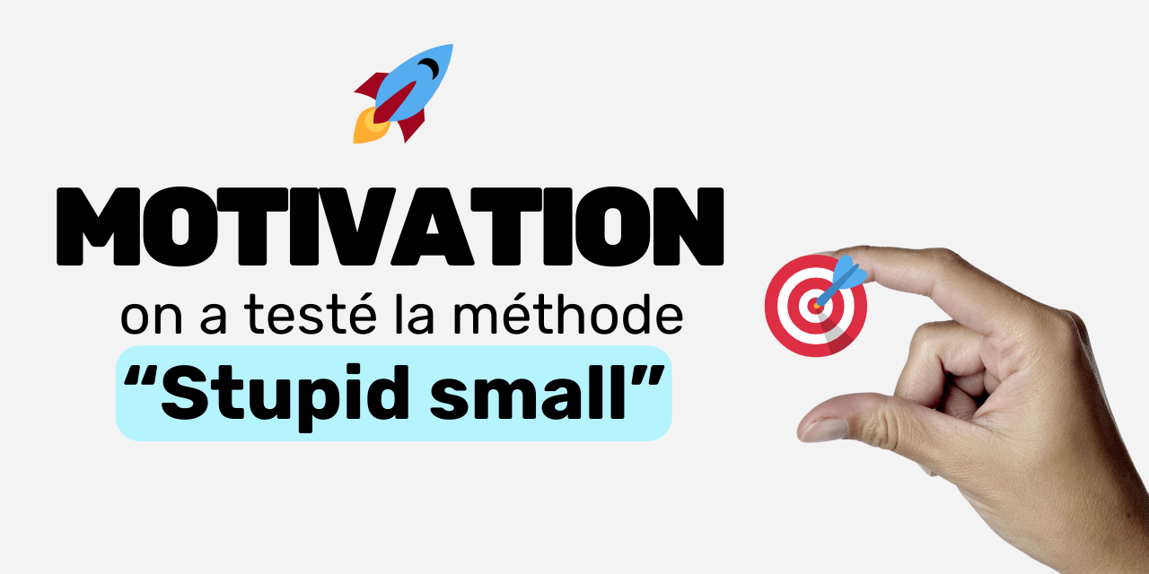 Motivation on a testé la méthode stupid small Motivation on a testé la méthode stupid small