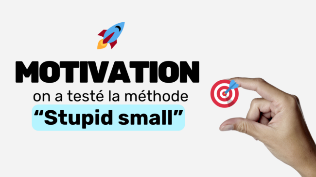 Motivation on a testé la méthode stupid small Motivation on a testé la méthode stupid small