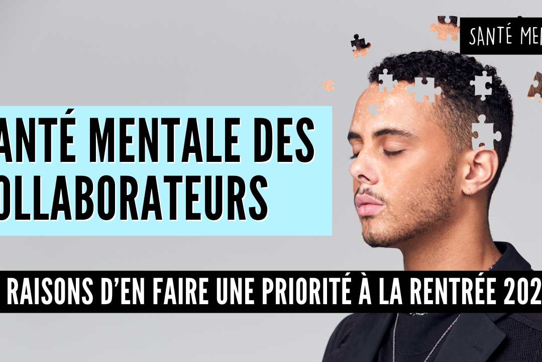 Santé mentale des collaborateurs 3 raisons d'en faire une priorité en cette rentrée 2021