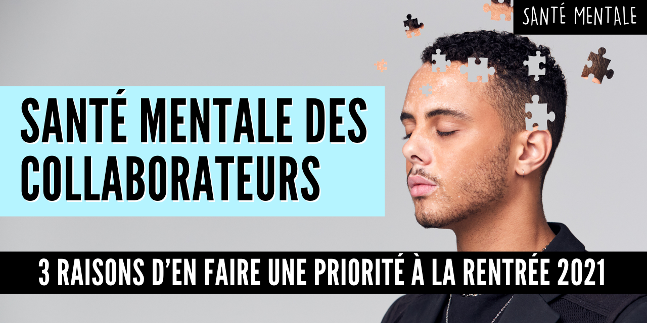 Santé mentale des collaborateurs 3 raisons d’en faire une priorité en cette rentrée 2021 Santé mentale des collaborateurs 3 raisons d'en faire une priorité en cette rentrée 2021