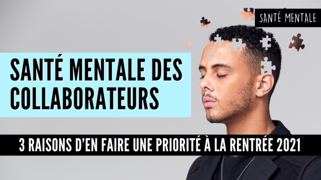 Santé mentale des collaborateurs 3 raisons d'en faire une priorité en cette rentrée 2021