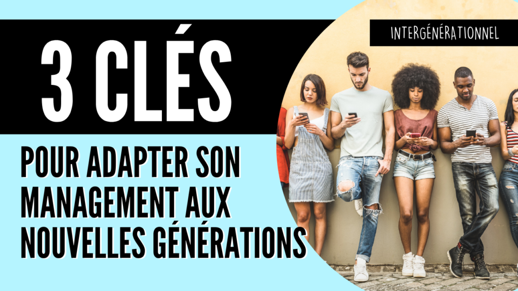 3 clés pour adapter son management aux nouvelles générations