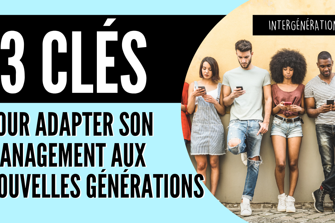 3 clés pour adapter son management aux nouvelles générations
