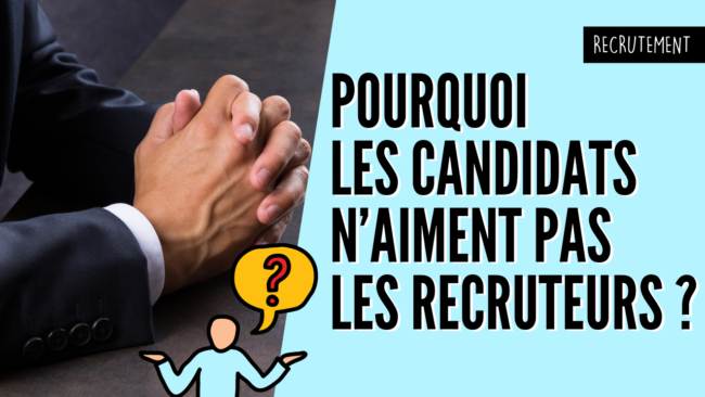 Pouruoi les candidats n’aiment pas les recruteurs
