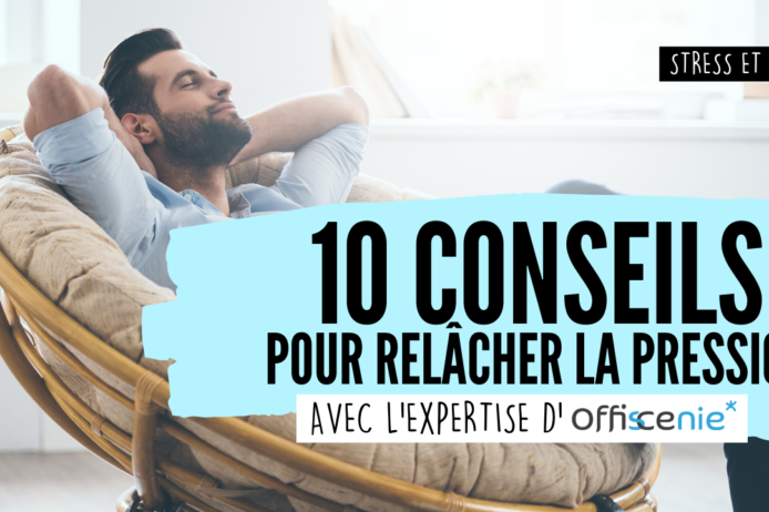 10 conseils pour POUR RELÂCHER LA PRESSION