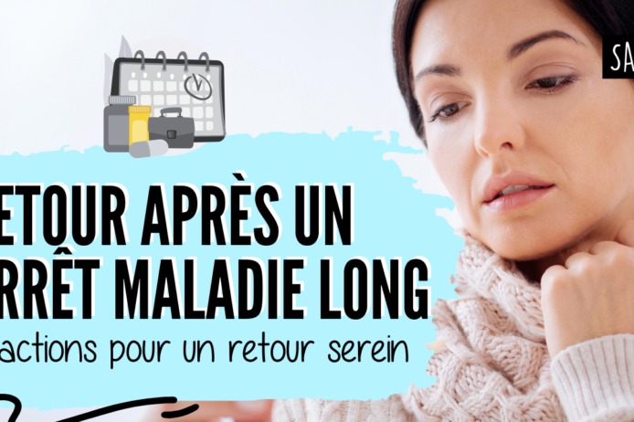 RETOUR APRÈS UN ARRÊT MALADIE LONG RETOUR APRÈS UN ARRÊT MALADIE LONG