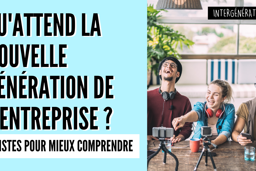qu'attend la NOUVELLE GÉNÉRATION DE L’ENTREPRISE