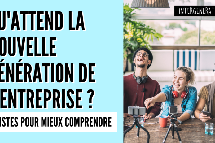 Qu’attend la NOUVELLE GÉNÉRATION DE L’ENTREPRISE qu'attend la NOUVELLE GÉNÉRATION DE L’ENTREPRISE