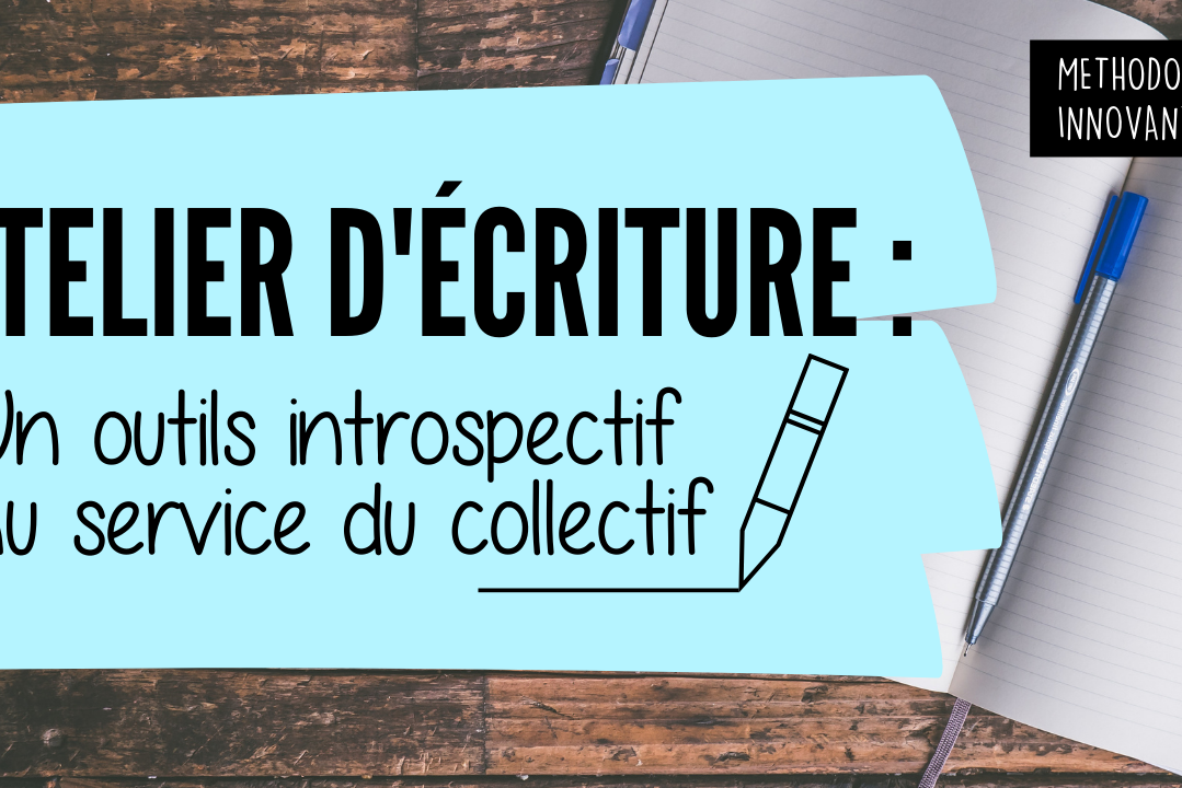 Atelier d'écriture Un outils introspectif au service du collectif