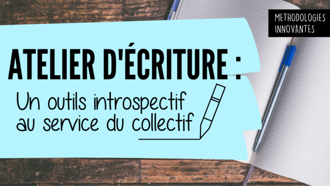 Atelier d’écriture Un outils introspectif au service du collectif Atelier d'écriture Un outils introspectif au service du collectif