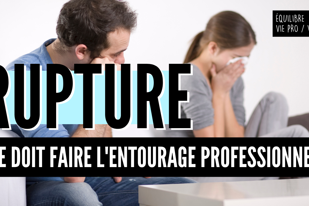 Rupture Que doit faire l'entourage professionnel