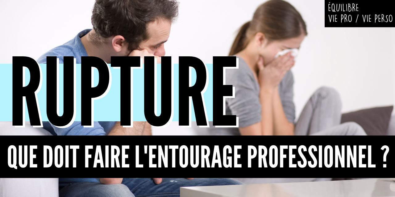 Vignette Rupture Que doit faire l’entourage professionnel Rupture Que doit faire l'entourage professionnel