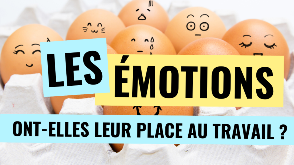 les émotions ont-elles leur place au travail